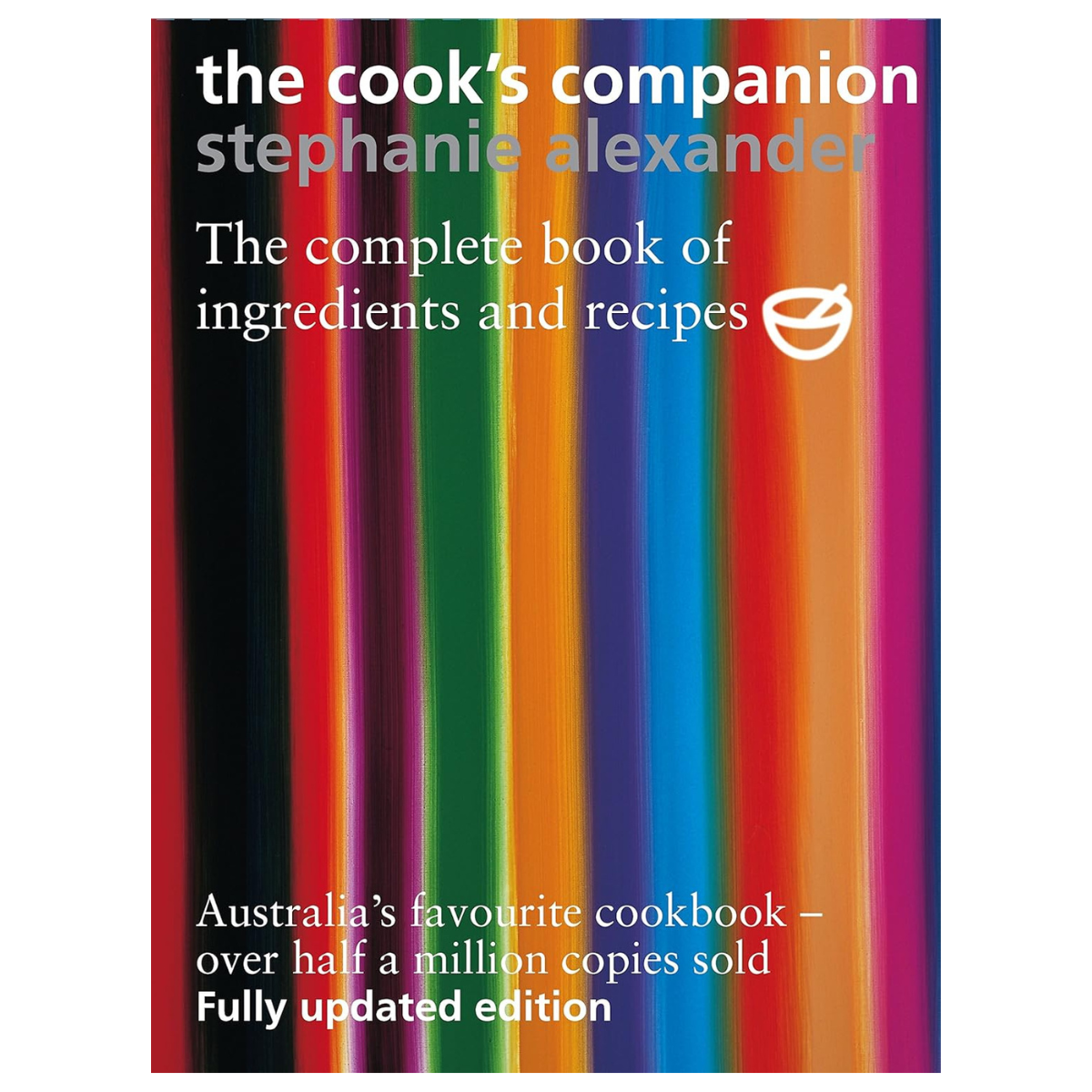 The Cook's Companion: The Complete Book of Ingredients and Recipes for the Australian Kitchen